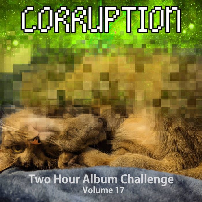 Two Hour Album Challenge Volume 17 - Corruption